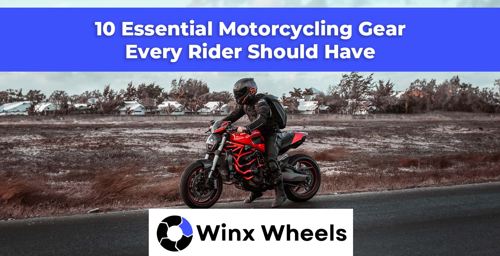 10 Essential Motorcycling Gear Every Rider Should Have – Winxwheels