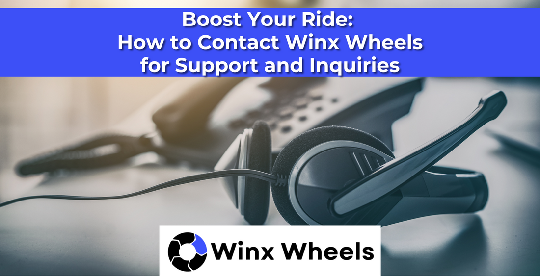 Boost Your Ride: How to Contact Winx Wheels for Support and Inquiries
