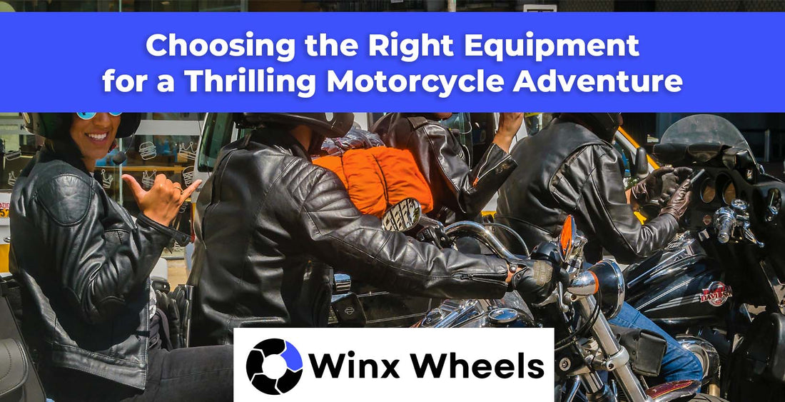 Choosing the Right Equipment for a Thrilling Motorcycle Adventure