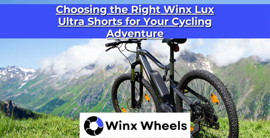 Choosing the Right Winx Lux Ultra Shorts for Your Cycling Adventure
