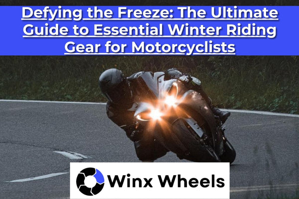 Defying the Freeze The Ultimate Guide to Essential Winter Riding Gear for Motorcyclists