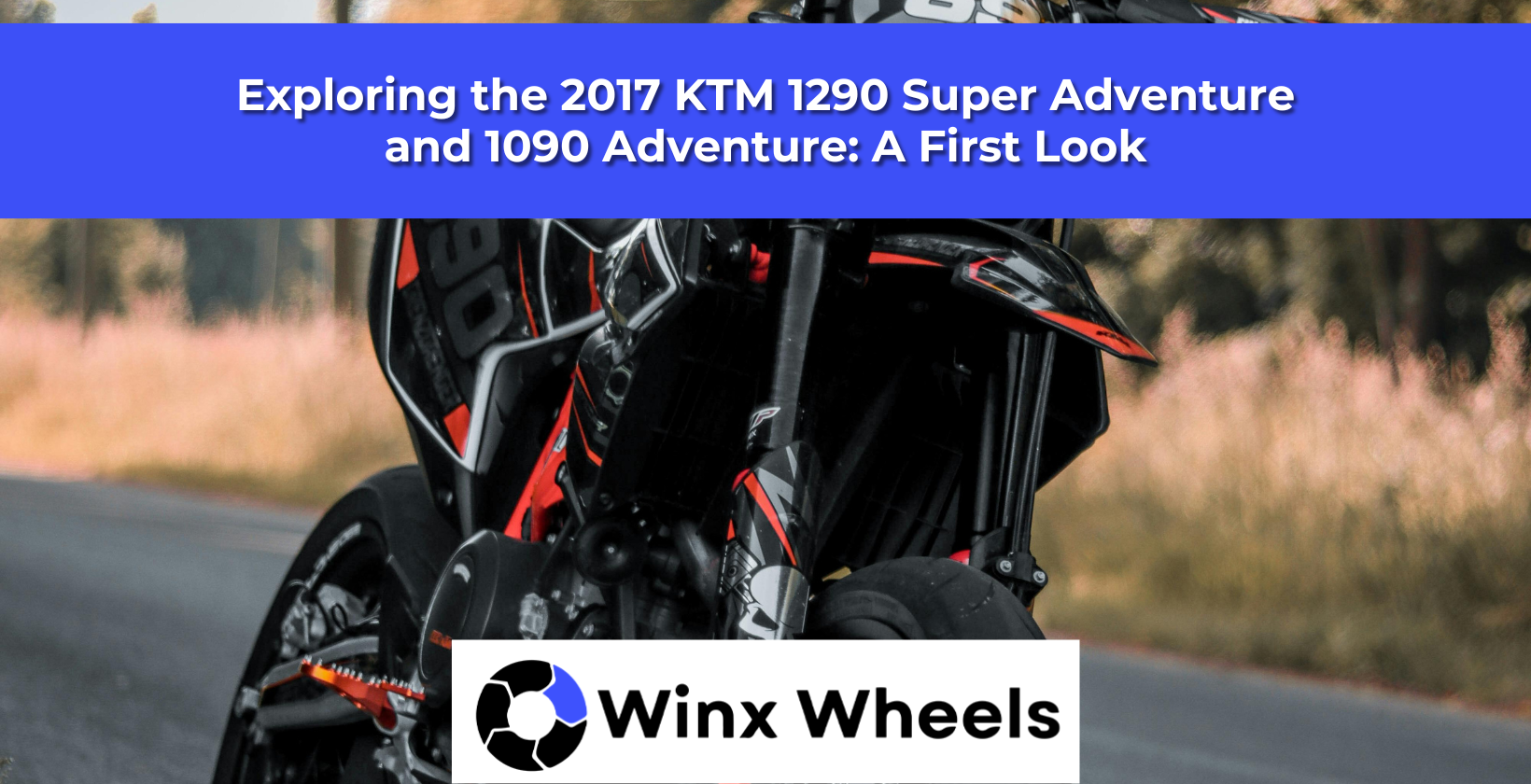 Exploring the 2017 KTM 1290 Super Adventure and 1090 Adventure: A Firs ...