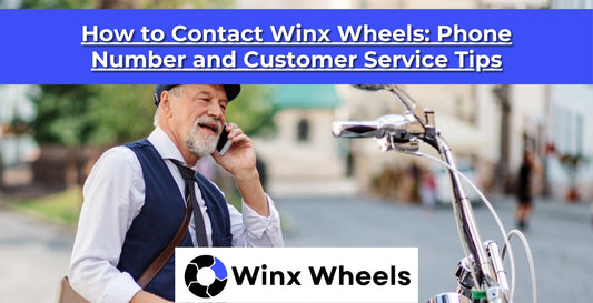 How to Contact Winx Wheels: Phone Number and Customer Service Tips