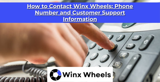 How to Contact Winx Wheels: Phone Number and Customer Support Information