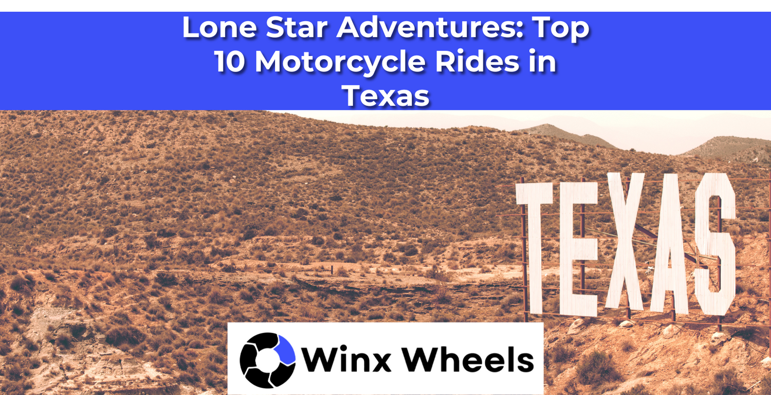 Lone Star Adventures: Top 10 Motorcycle Rides in Texas – winxwheels