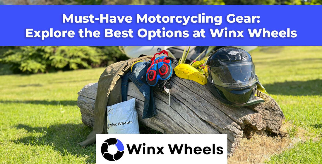 Must-Have Motorcycling Gear: Explore the Best Options at Winx Wheels