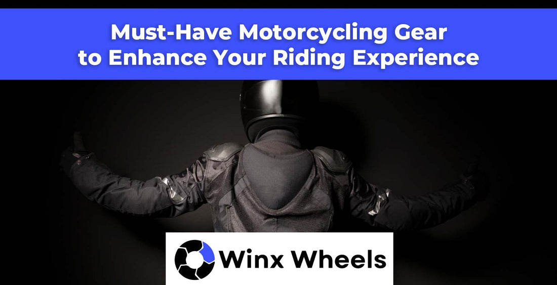 Must-Have Motorcycling Gear to Enhance Your Riding Experience