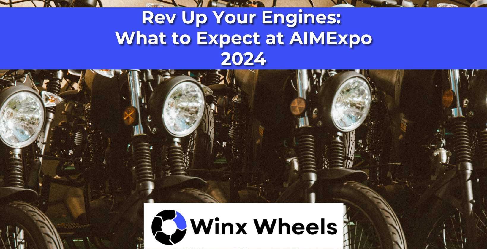 Rev Up Your Engines What to Expect at AIMExpo 2024 winxwheels