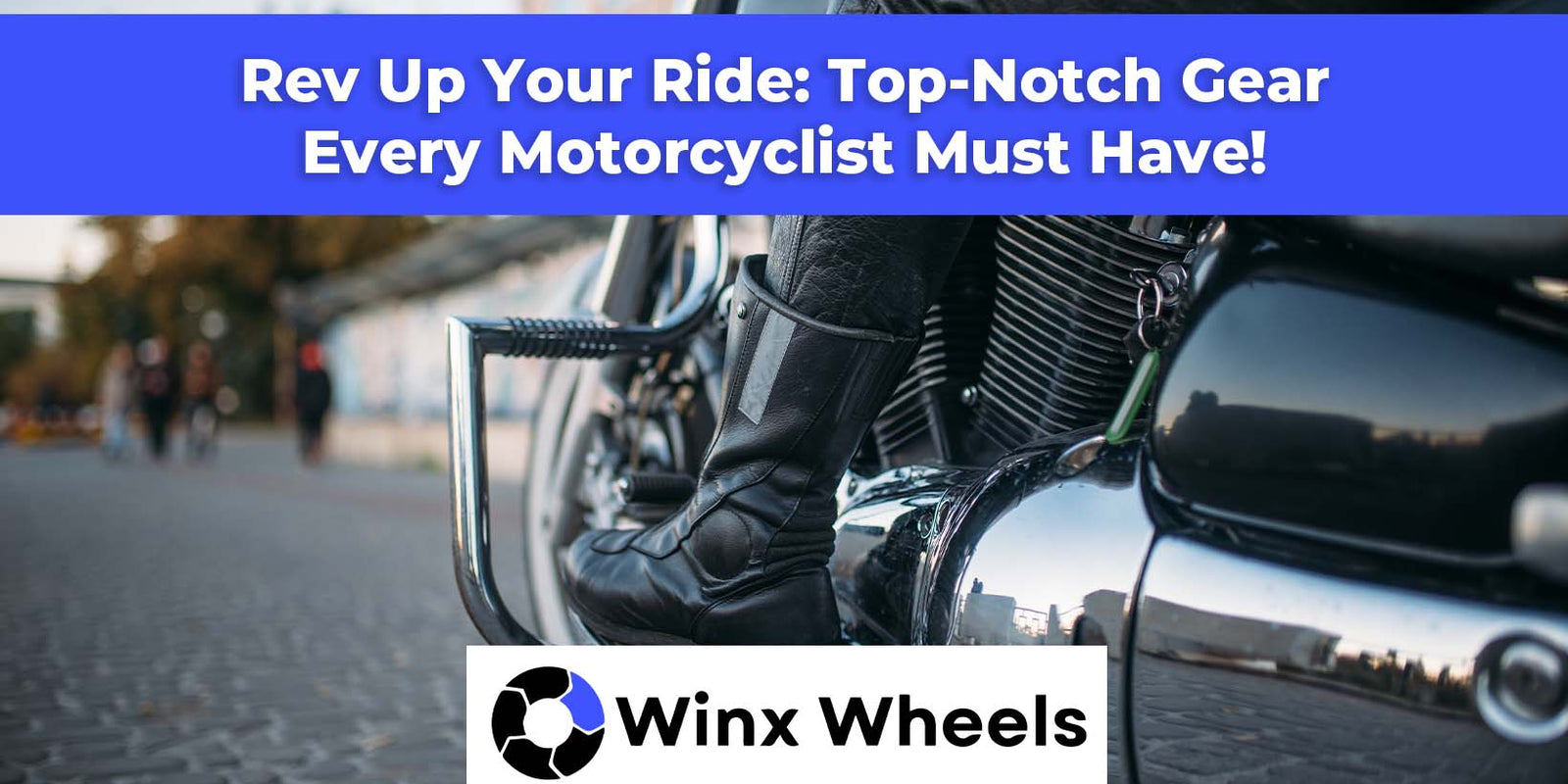 Rev Up Your Ride: Top-Notch Gear Every Motorcyclist Must Have! – winxwheels