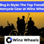Riding in Style: The Top Trending Motorcycle Gear at Winx Wheels