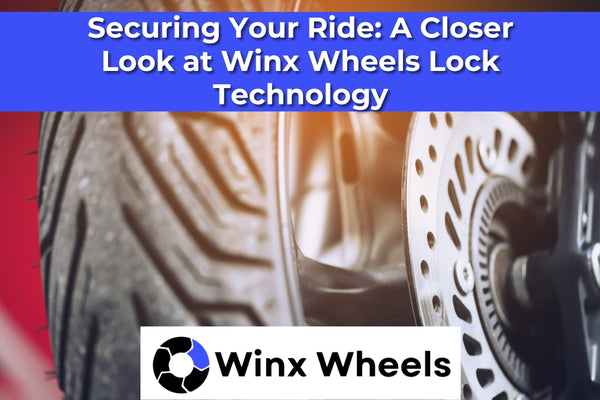 Securing Your Ride: A Closer Look at Winx Wheels Lock Technology