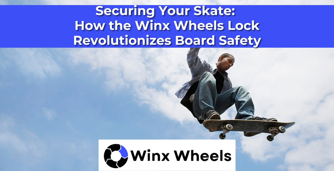 Securing Your Skate: How the Winx Wheels Lock Revolutionizes Board Safety