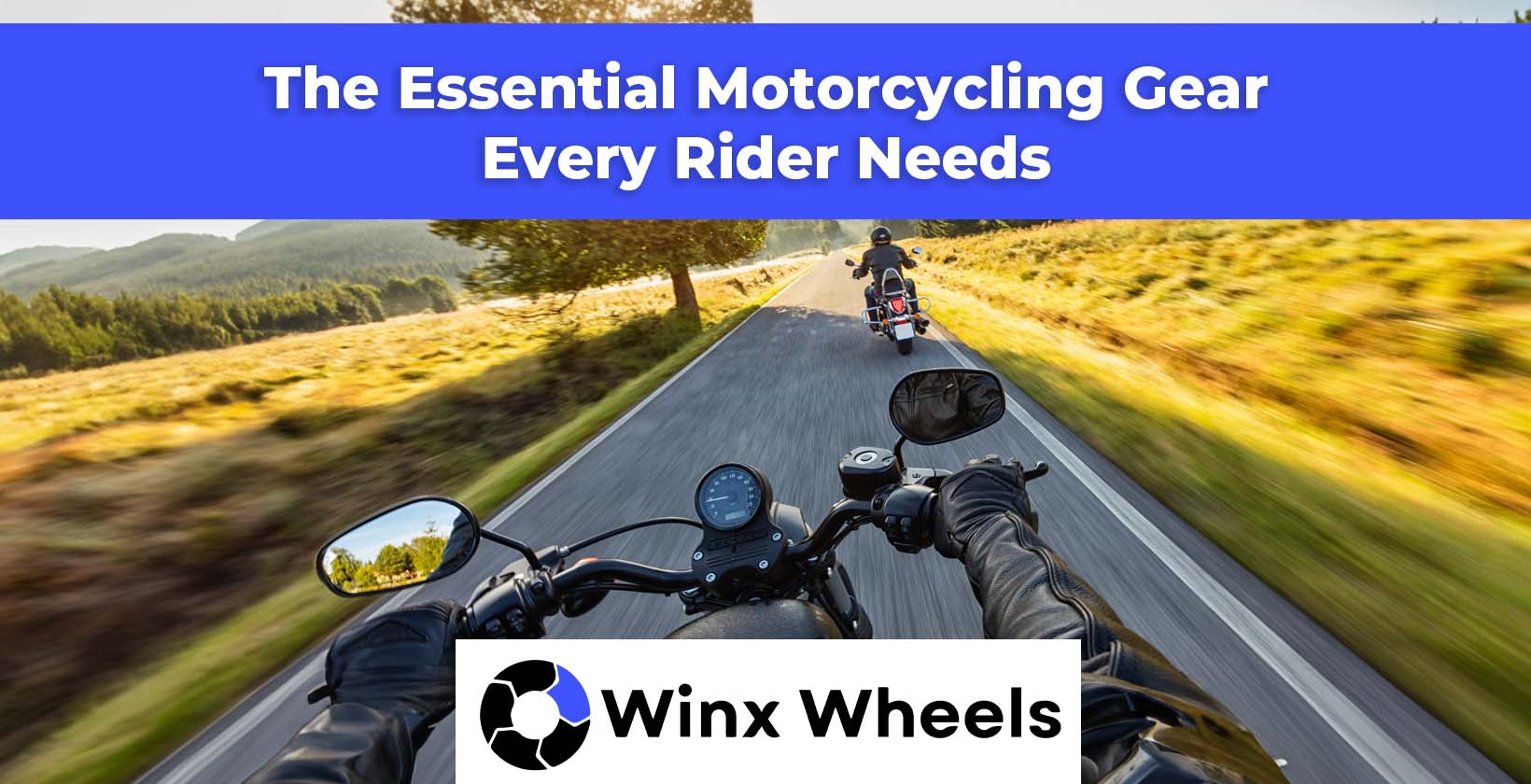 The Essential Motorcycling Gear Every Rider Needs – Winxwheels