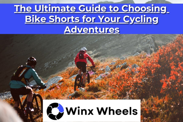 The Ultimate Guide to Choosing  Bike Shorts for Your Cycling Adventures
