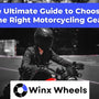 The Ultimate Guide to Choosing the Right Motorcycling Gear