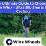 The Ultimate Guide to Choosing the Winx - Ultra Bib Shorts for Cycling