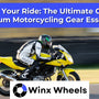 Elevate Your Ride: The Ultimate Guide to Premium Motorcycling Gear Essentials