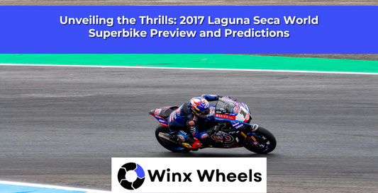 Unveiling the Thrills: 2017 Laguna Seca World Superbike Preview and Predictions