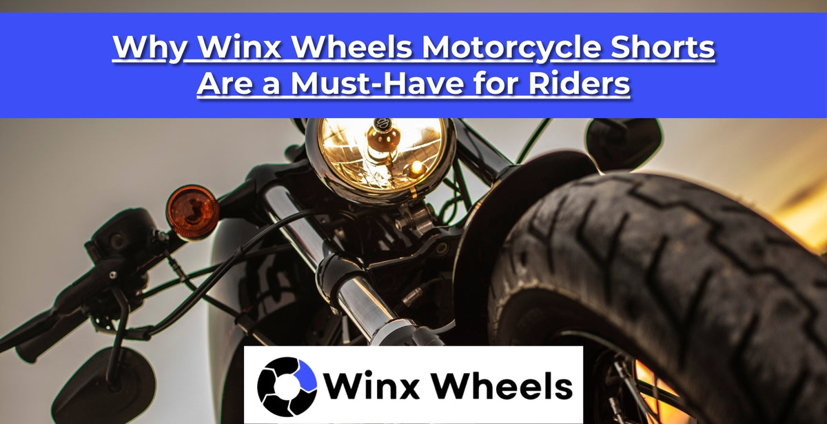 Why Winx Wheels Motorcycle Shorts Are a Must-Have for Riders – winxwheels