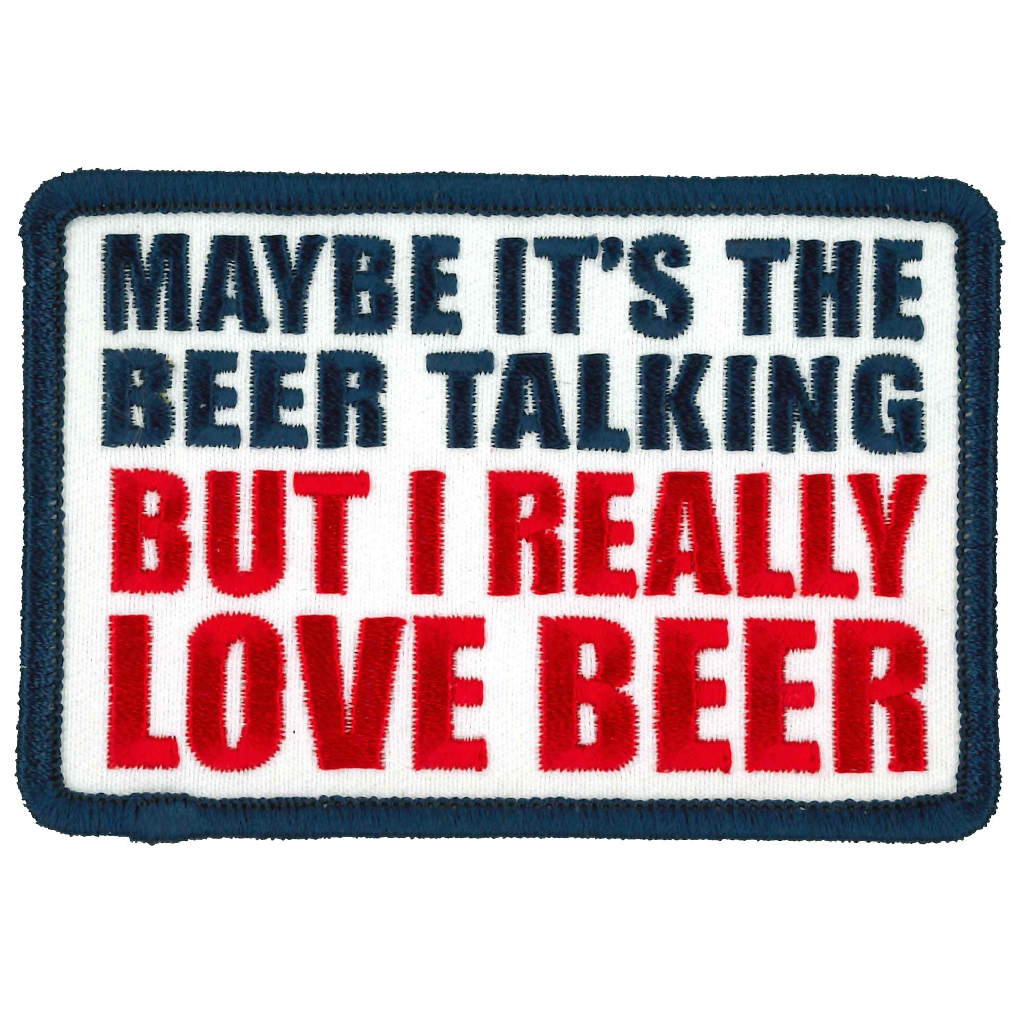 Maybe Its The Beer Talking 4" X 3" Patch