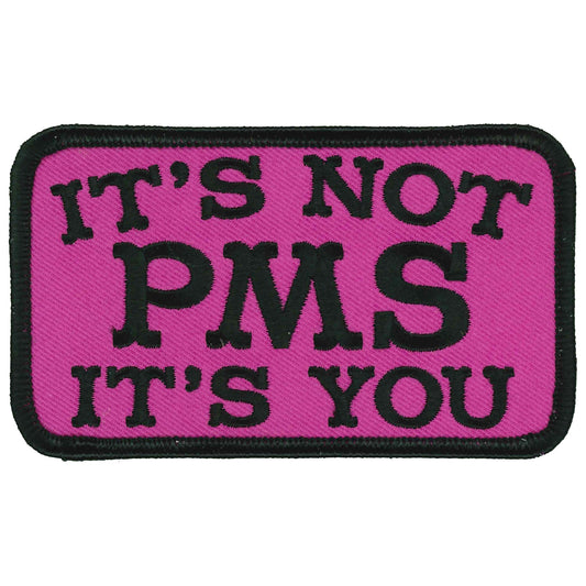 Its Not PMS Its You 4" X 3" Patch