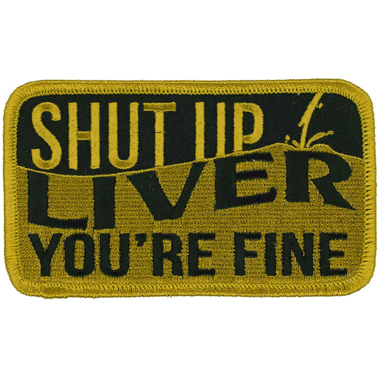 Shut Up Liver You're Fine 4" X 3" Patch