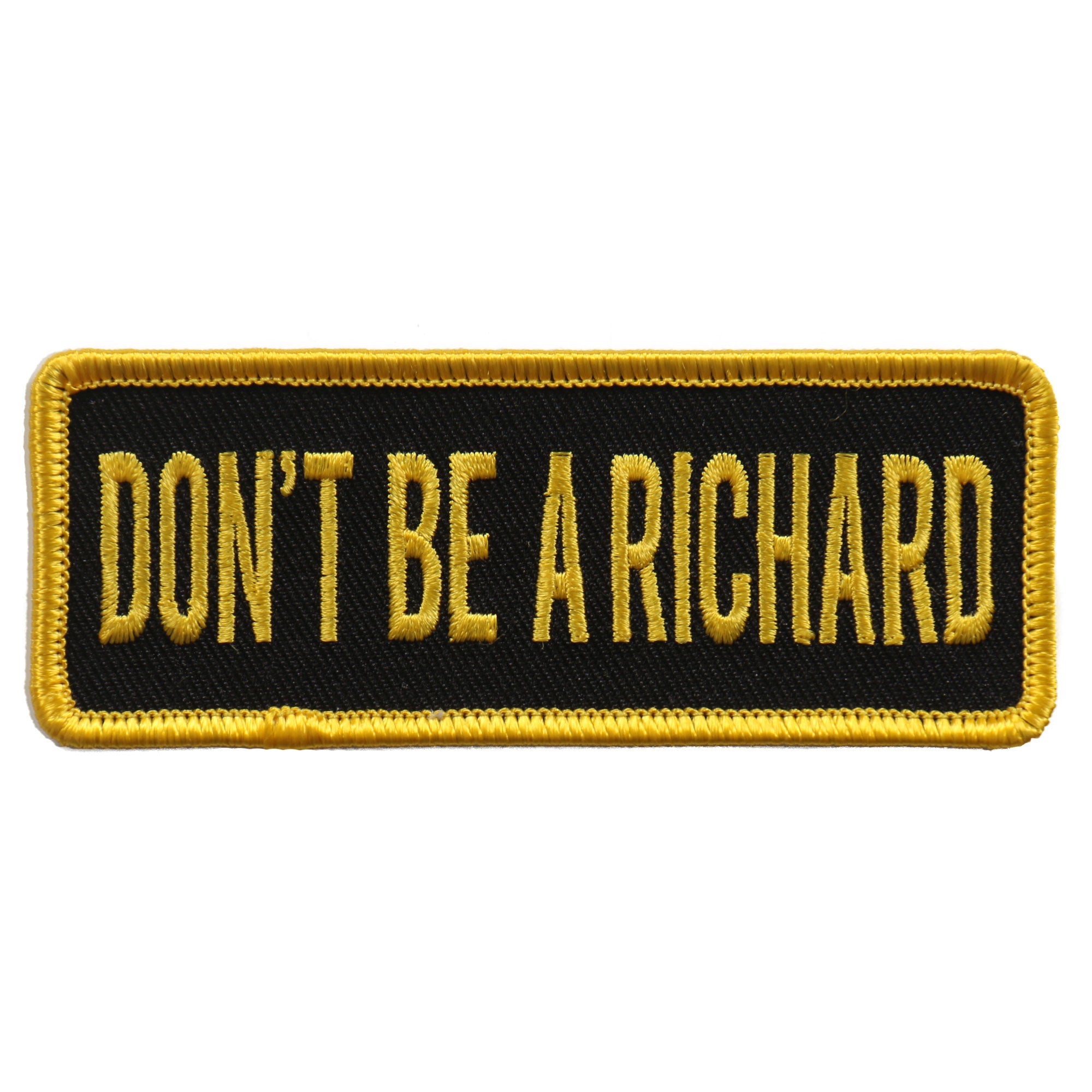 PPL9606 Don’t Be A Richard 4"x1" Patch